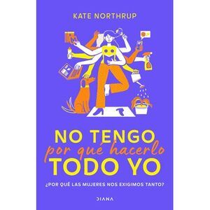 No Tengo Por Qué Hacerlo Todo Yo -- Kate Northrup